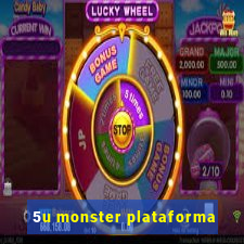 5u monster plataforma